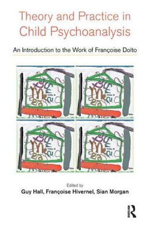 Theory and Practice in Child Psychoanalysis: An Introduction to the Work of Francoise Dolto image number 0