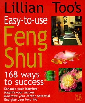 Lillian Too's Easy-To-Use Feng Shui: 168 Ways to Success image number 0