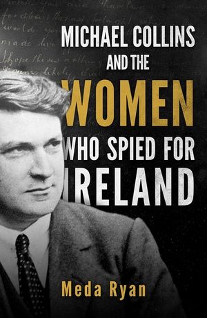 Michael Collins and the Women Who Spied for Ireland image number 0