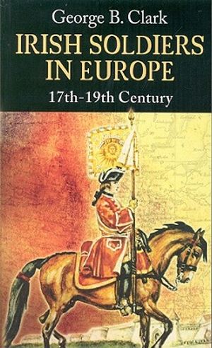 Irish Soldiers in Europe: 17th-19th Century image number 0