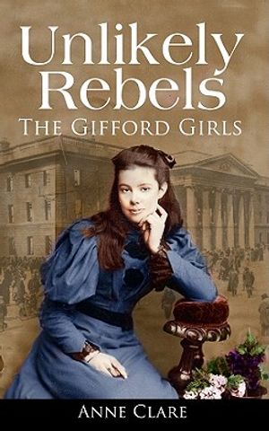 Unlikely Rebels: The Gifford Girls and the Fight for Irish Freedom image number 0