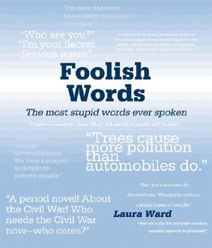 Foolish Words: The Most Stupid Words Ever Spoken image number 0
