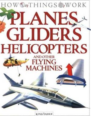 Planes, Gliders, Helicopters: And Other Flying Machines image number 0