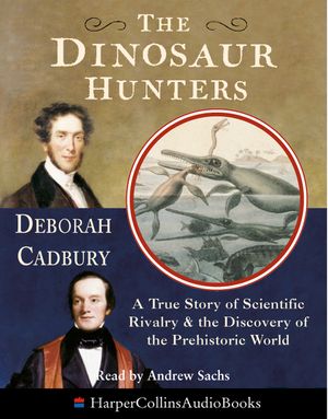 The Dinosaur Hunters: A True Story of Scientific Rivalry and the Discovery of the Prehistoric World image number 0