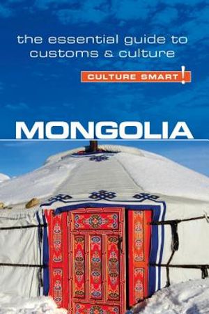 Mongolia - Culture Smart!, Volume 68: The Essential Guide to Customs & Culture image number 0