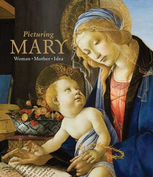 Picturing Mary: Woman, Mother, Idea image number 0