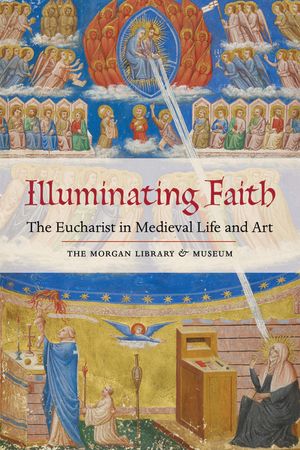 Illuminating Faith: The Eucharist in Medieval Life and Art image number 0