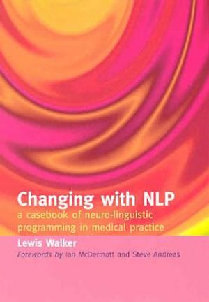 Changing with Nlp: A Casebook of Neuro-Linguistic Programming in Medical Practice image number 0