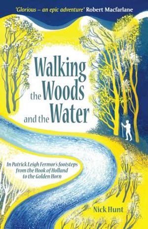 Walking the Woods and the Water: In Patrick Leigh Fermor's Footsteps from the Hook of Holland to the Golden Horn image number 0