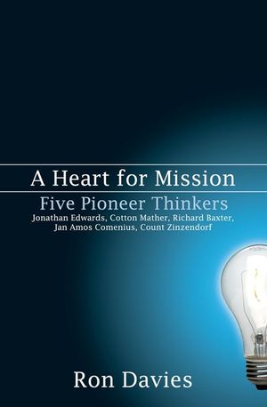 A Heart for Mission: Five Pioneer Thinkers: Jonathan Edwards, Cotton Mather, Richard Baxter, Jan Amos Comenius, Count Zinzendorf image number 0