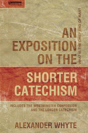 An Exposition on the Shorter Catechism: What Is the Chief End of Man? image number 0