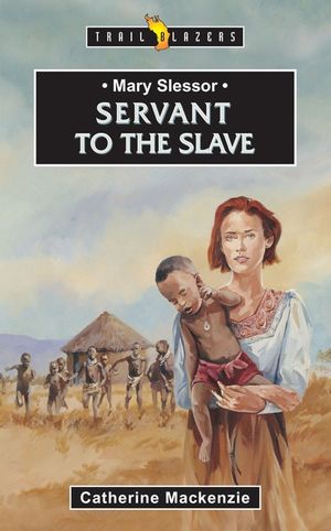 Mary Slessor: Servant to the Slave image number 0