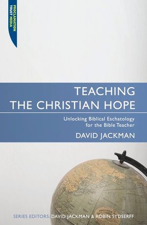 Teaching the Christian Hope: Unlocking Biblical Eschatology for the Bible Teacher image number 0