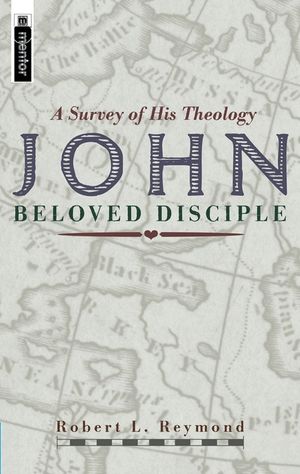 John - Beloved Disciple: A Survey of His Theology image number 0