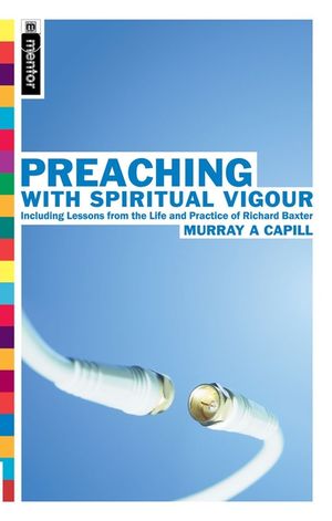Preaching with Spiritual Vigour: Including Lessons from the the Life and Practice of Richard Baxter image number 0