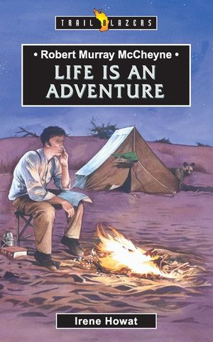 Robert Murray McCheyne: Life Is an Adventure image number 0