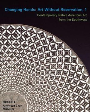 Changing Hands: Art Without Reservation: Contemporary Native American Art from the Southwest image number 0
