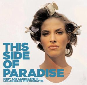 This Side of Paradise: Body and Landscape in Los Angeles Photographs image number 0