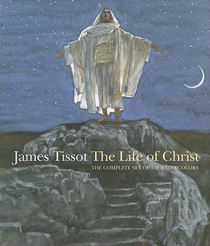 James Tissot: The Life of Christ: The Complete Set of 350 Watercolors image number 0