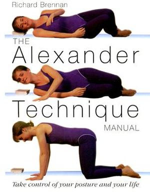 The Alexander Technique Manual: Take Control of Your Posture and Your Life image number 0