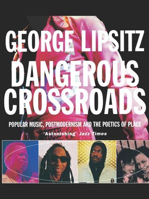 Dangerous Crossroads: Popular Music, Postmodernism and the Poetics of Place image number 0