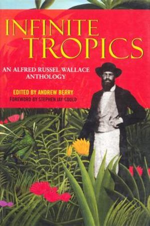 Infinite Tropics: An Alfred Russel Wallace Anthology image number 0