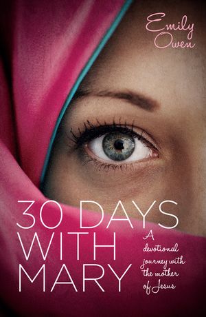 30 Days With Mary : A Devotional Journey With the Mother of Jesus image number 0