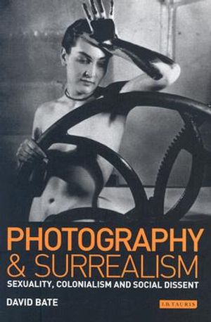 Photography and Surrealism: Sexuality, Colonialism and Social Dissent image number 0