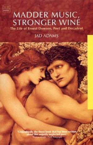 Mad Music, Strong Wine: The Life of Ernest Dowson, Poet and Decadent image number 0