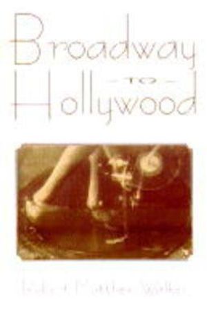 Broadway to Hollywood: The Enthralling Story Behind the Great Hollywood Films of the Great... image number 0