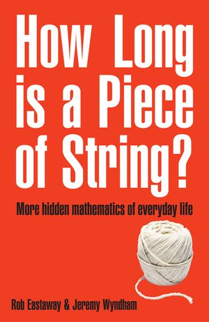 How Long Is a Piece of String?: More Hidden Mathematics of Everyday Life image number 0