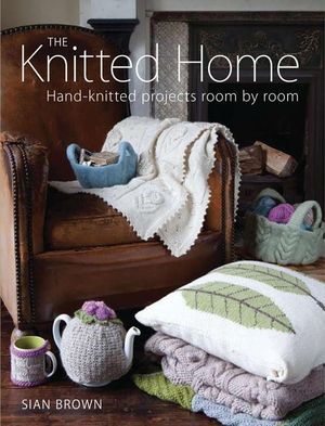 The Knitted Home: Hand-Knitted Projects Room by Room image number 0