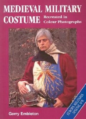 Medieval Military Costume: Recreated in Colour Photographs image number 0