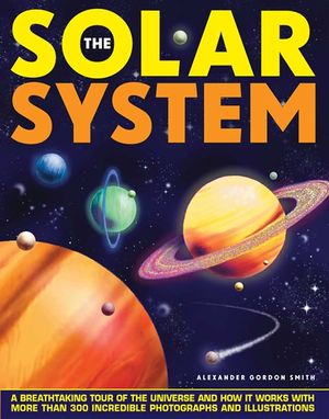 The Solar System: A Breathtaking Tour of the Universe and How It Works with More Than 300 Incredible Photographs and Illustrations image number 0