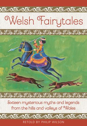 Welsh Fairytales: Sixteen Mysterious Myths and Legends from the Hills and Valleys of Wales image number 0