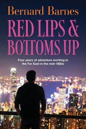 Red Lips & Bottoms Up: Four years of adventure working in the Far East in the mid-1980s image number 0