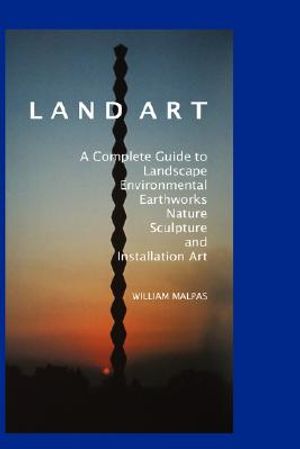 Land Art: A Complete Guide to Landscape, Environmental, Earthworks, Nature, Sculpture and Installation Art image number 0