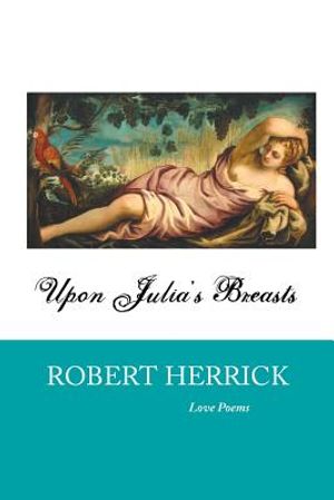 Upon Julia's Breasts: Love Poems image number 0