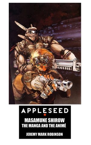 Appleseed: Masamune Shirow: The Manga and the Anime image number 0