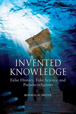 Invented Knowledge: False History, Fake Science and Pseudo-Religions image number 0