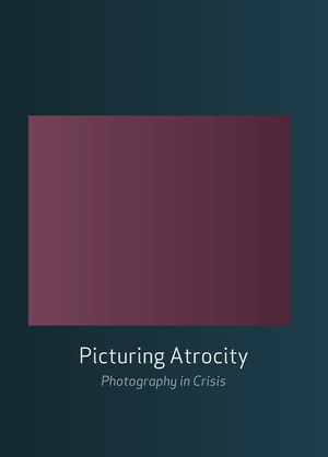 Picturing Atrocity: Photography in Crisis image number 0