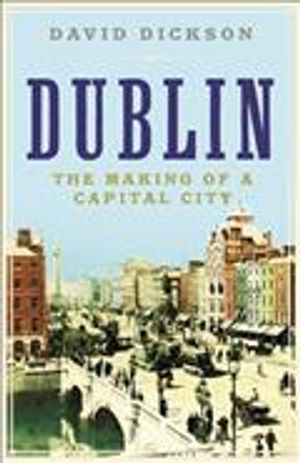 Dublin: The Making of a Capital City image number 0