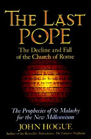 The Last Pope: The Decline and Fall of the Church of Rome: The Prophecies of St. Malachy for the New Millennium image number 0