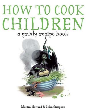 How to Cook Children: A Grisly Recipe Book image number 0