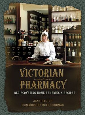 Victorian Pharmacy: Rediscovering Home Remedies and Recipes image number 0