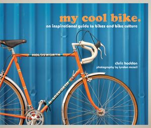 My Cool Bike: An Inspirational Guide to Bikes and Bike Culture image number 0