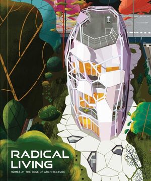 Radical Living: Homes at the Edge of Architecture image number 0