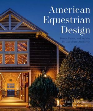 American Equestrian Design: Blackburn Architects to Barns Farms, and Stables by Blackburn Architects image number 0