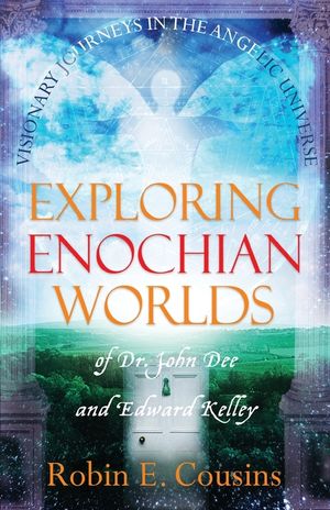 Exploring Enochian Worlds: Visionary Journeys in the Angelic Universe of Dr. John Dee and Edward Kelley image number 0