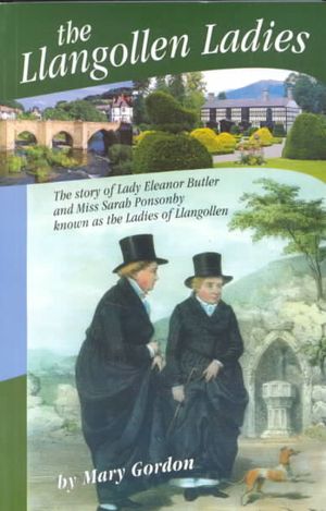 The Llangollen Ladies: The Story of Lady Eleanor Butler & Miss Sarah Ponsonby, Known as the Ladies of Llangollen image number 0